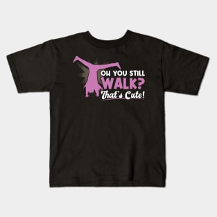 You Still Walk - That's Cute - Cartwheel Kids T-Shirt